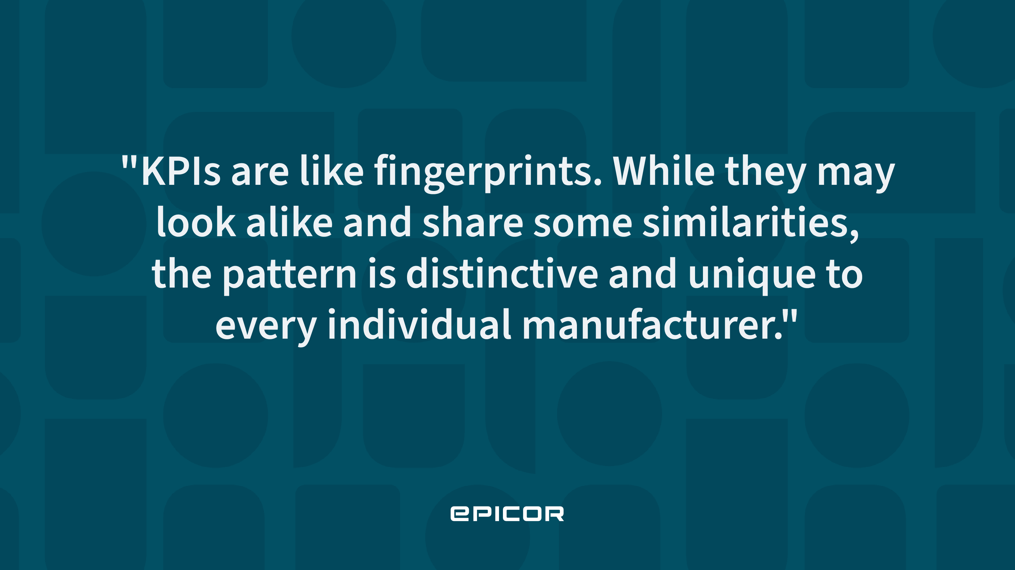 Quote from manufacturing KPI blog by Epicor