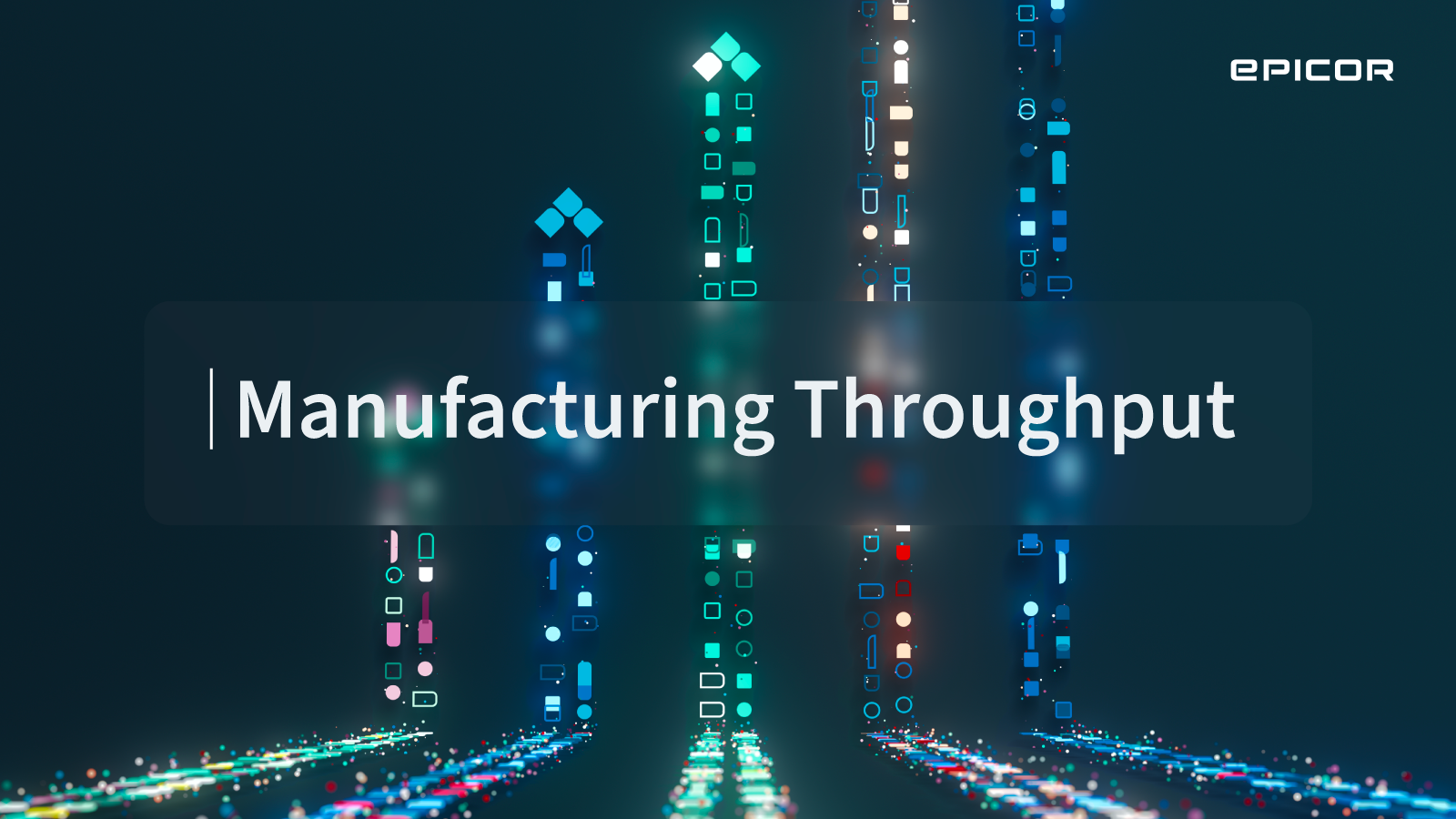 Manufacturing Throughput - Epicor 